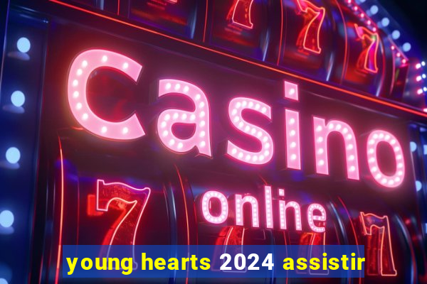 young hearts 2024 assistir